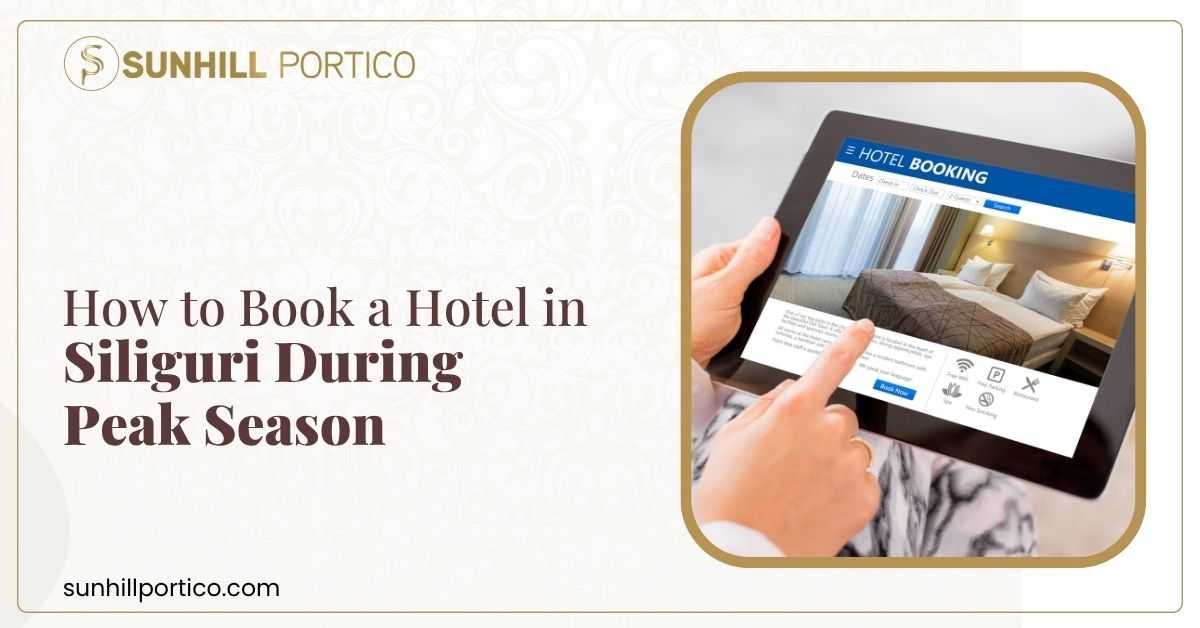 How to Book a Hotel in Siliguri During Peak Season