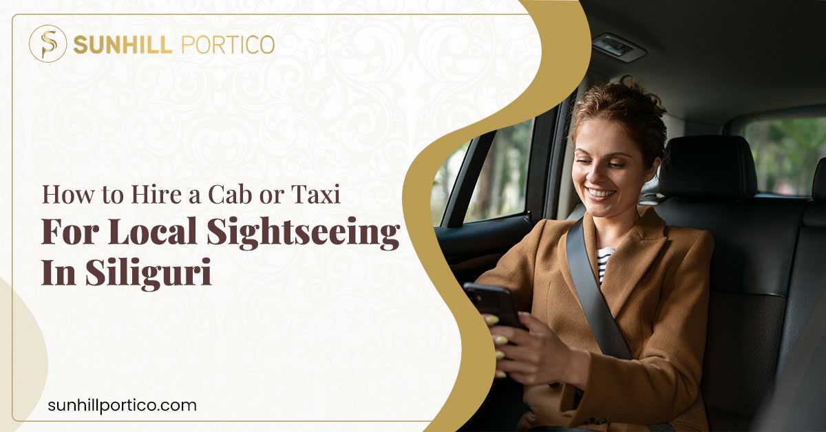 How to Hire a Cab or Taxi for Local Sightseeing in Siliguri?