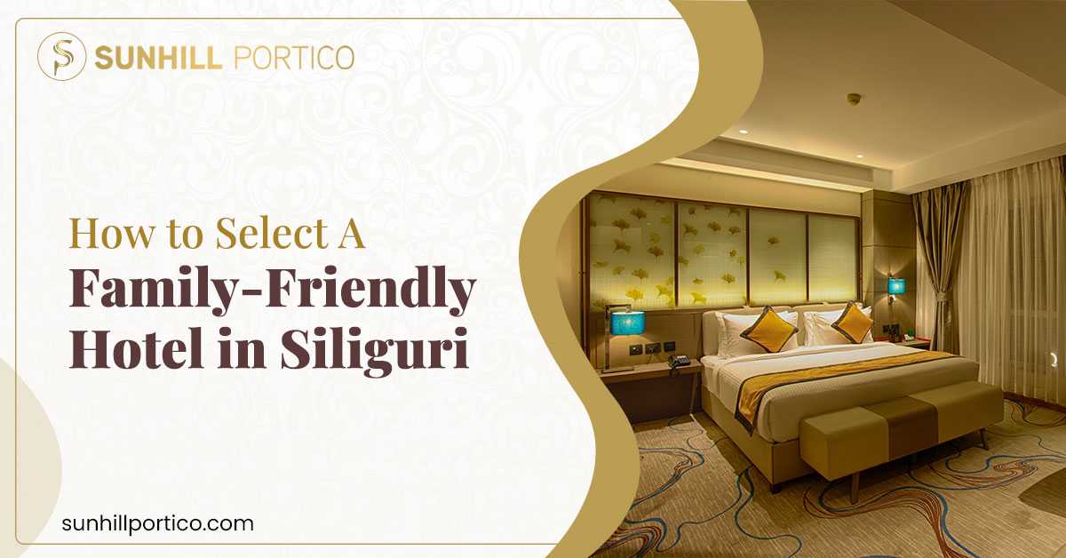 How To Select a Family-Friendly Hotel in Siliguri?
