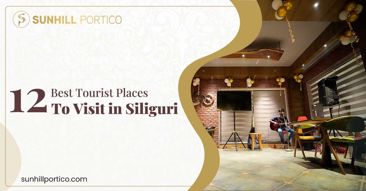 12 Best Tourist Places to Visit in Siliguri