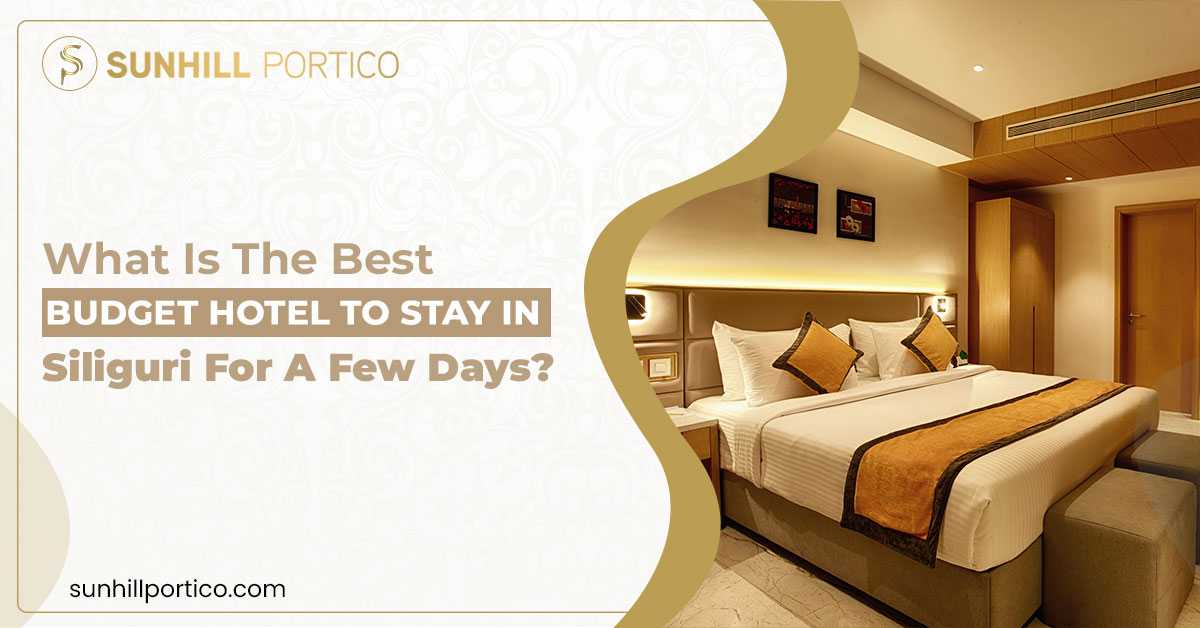 What is the best budget hotel to stay in Siliguri for a few days?