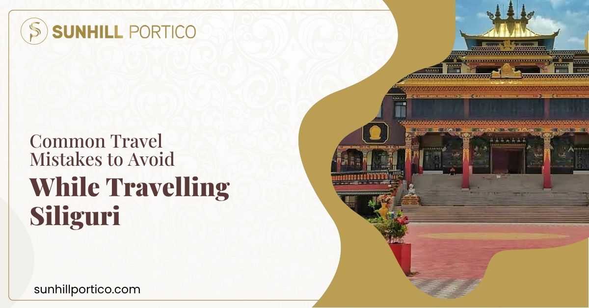 Common Travel Mistakes to Avoid While Travelling Siliguri