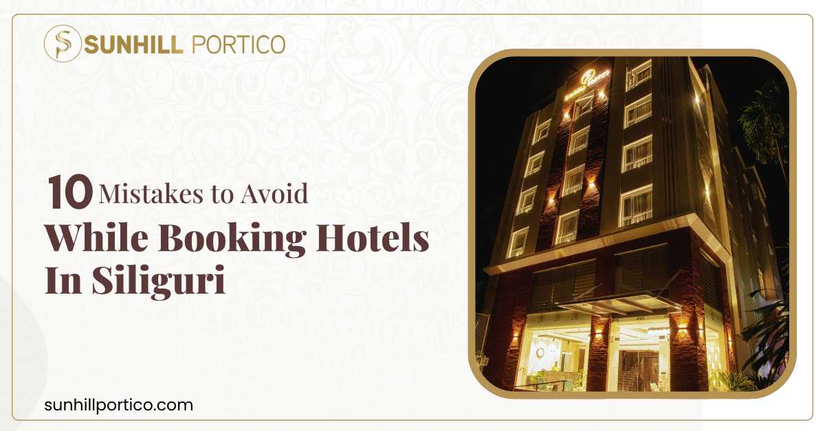 10 Mistakes to Avoid While Booking Hotels in Siliguri