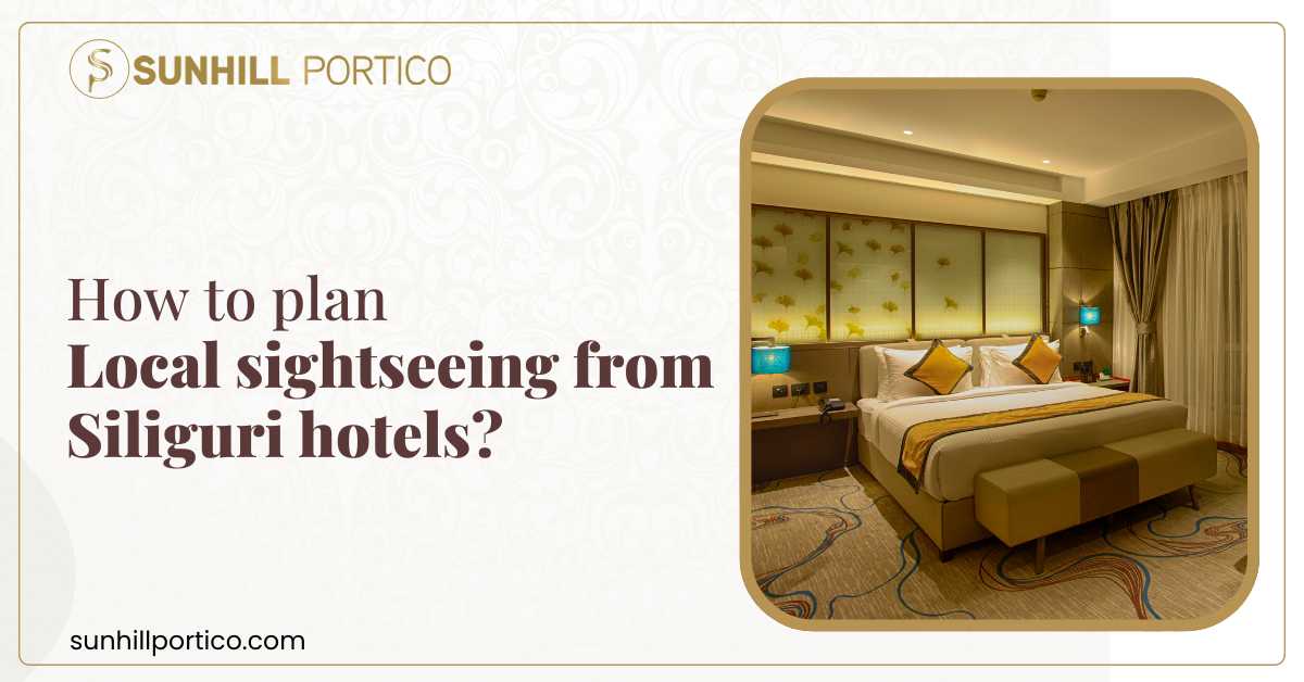 How to Plan Local Sightseeing from Siliguri Hotels?