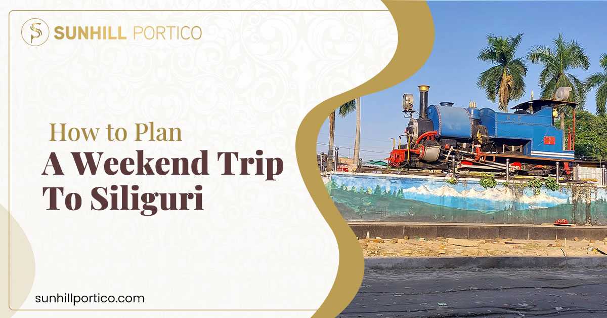 How to Plan a Weekend Trip to Siliguri?