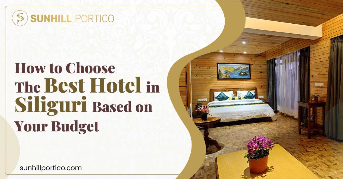 How to Choose the Best Hotel in Siliguri Based on Your Budget