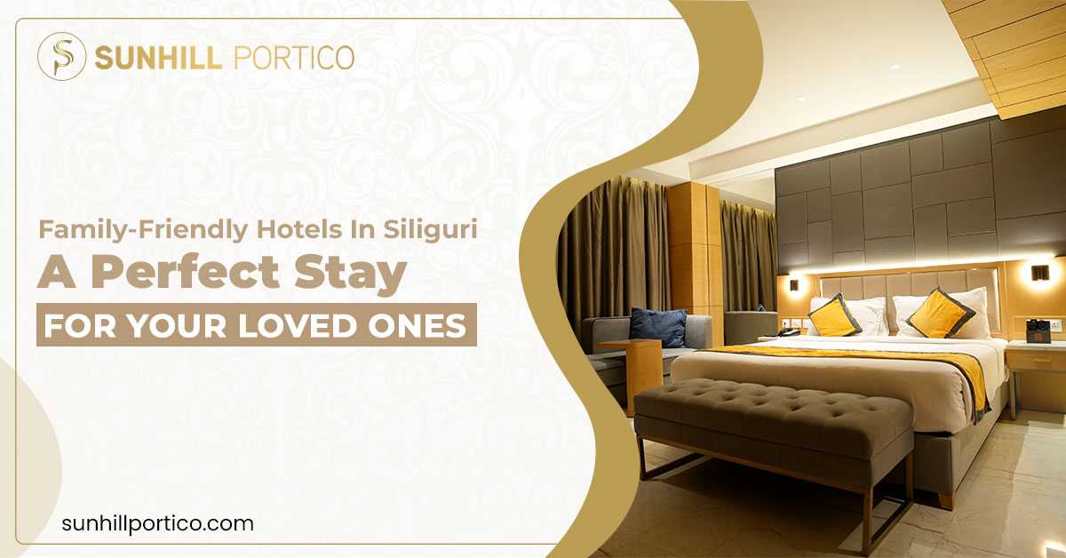 Family-Friendly Hotels in Siliguri: A Perfect Stay for Your Loved Ones
