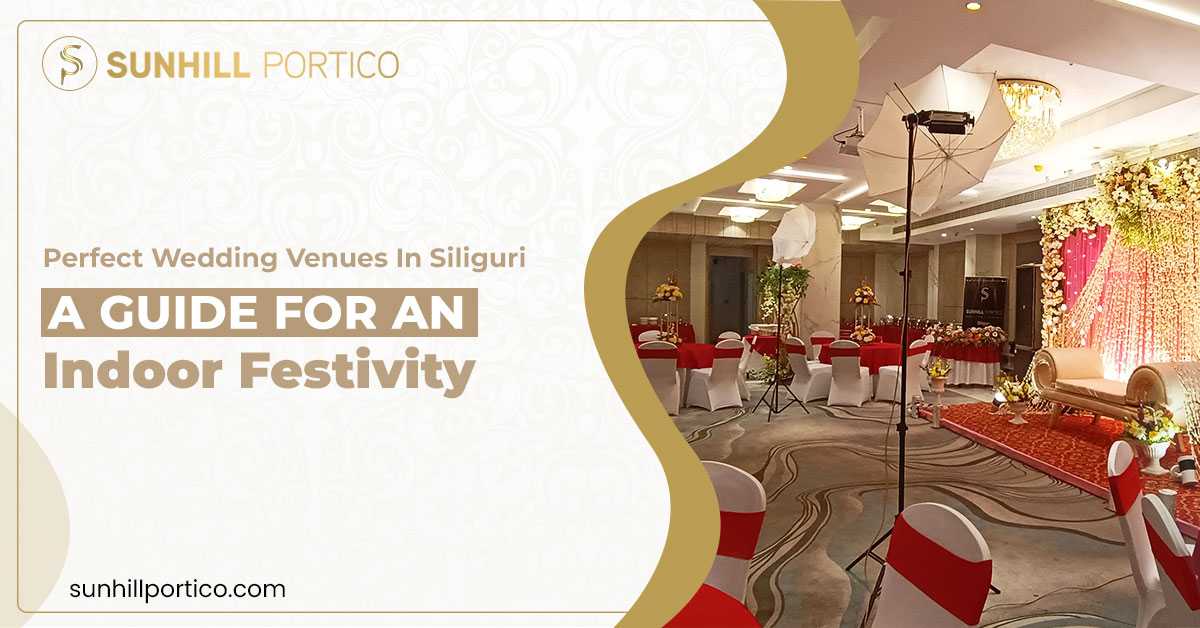Perfect Wedding Venues in Siliguri: A Guide for an Indoor Festivity