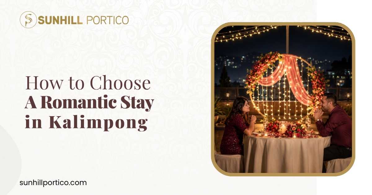 How To Choose A Romantic Stay in Kalimpong