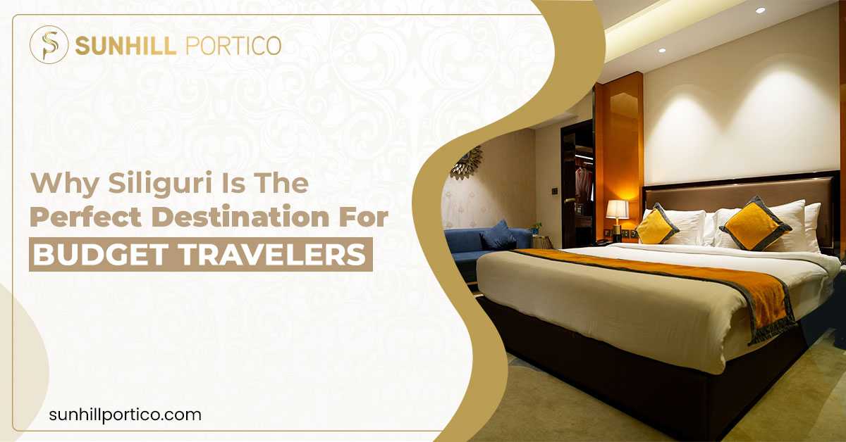 Why Siliguri is the Perfect Destination for Budget Travelers