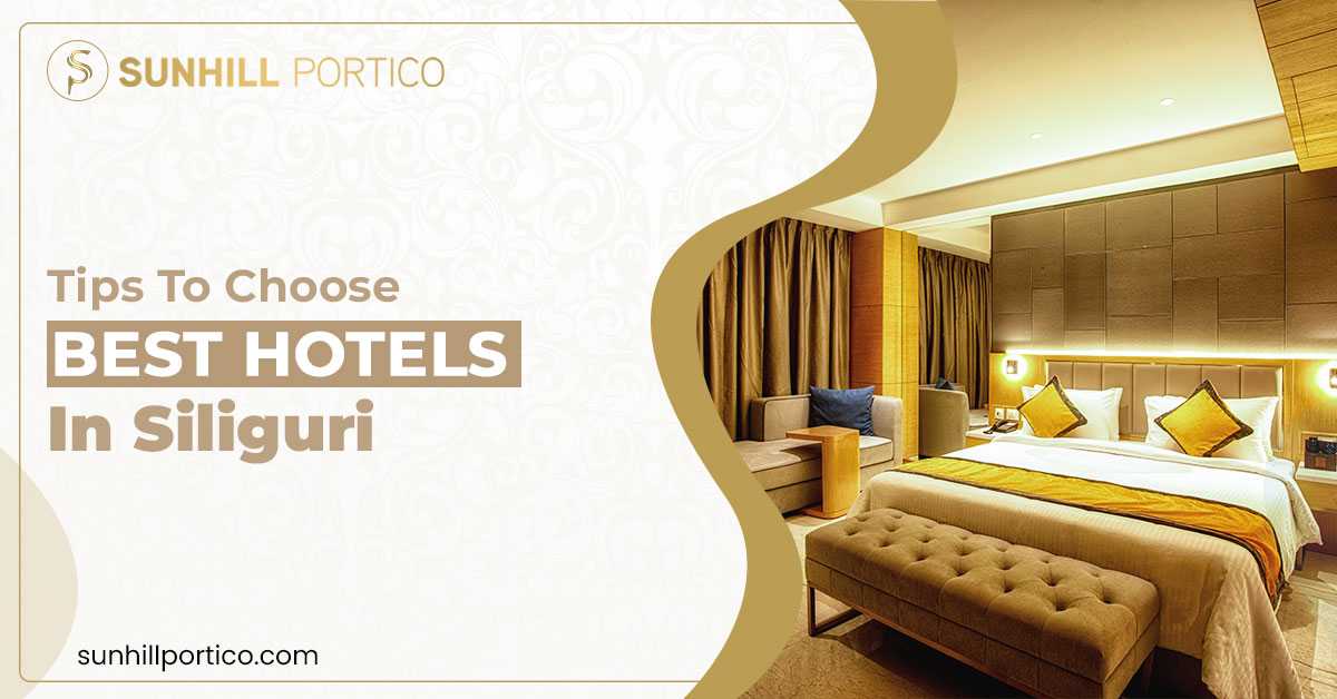 Tips to choose best hotels in Siliguri?